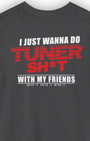 I Just Wanna Do Tuner Sh*t With My Friends Tee | Tuner Culture Collection | Vintage Japanese Motorsport Streetwear Tuning Techniques