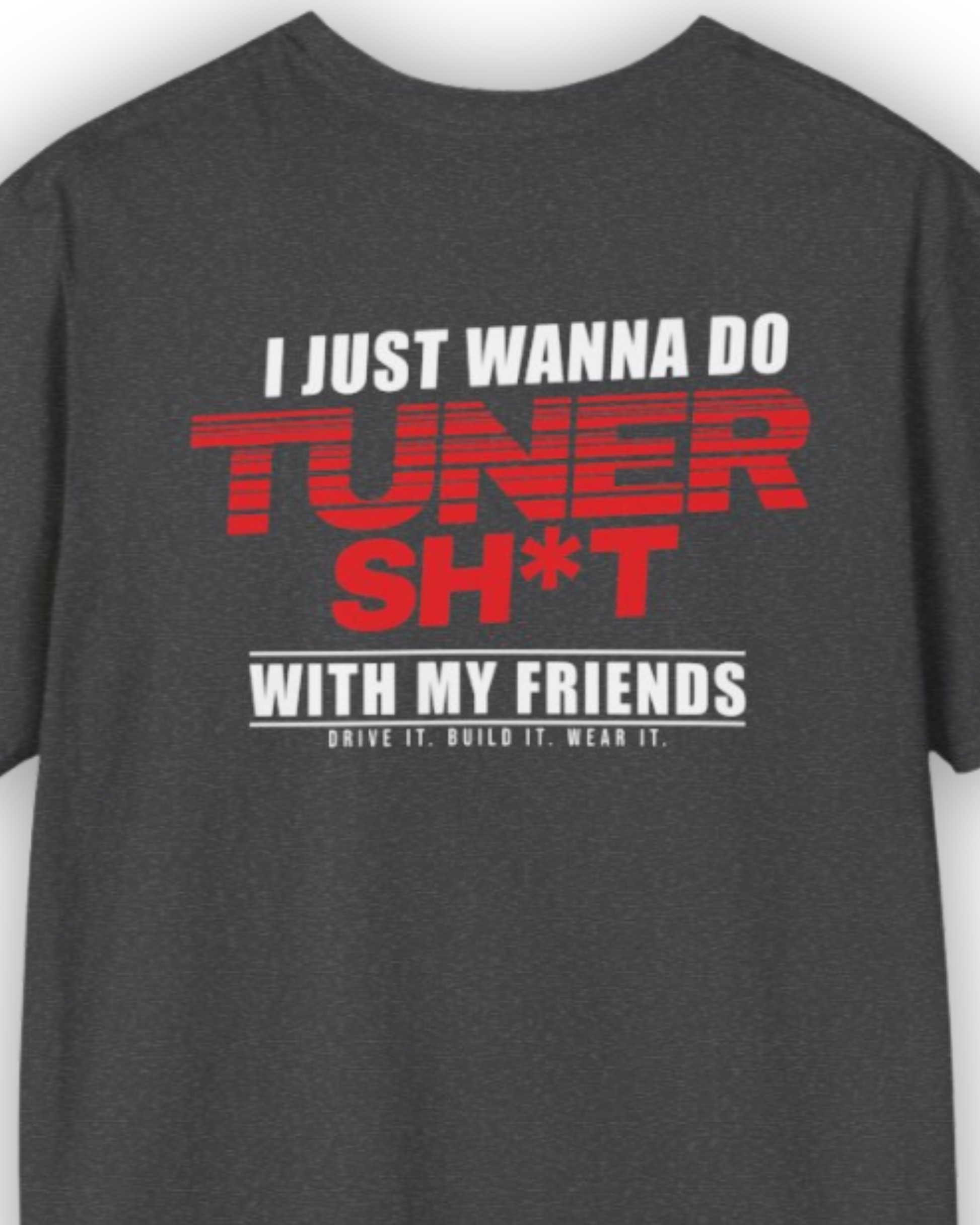 I Just Wanna Do Tuner Sh*t With My Friends Tee | Tuner Culture Collection | Vintage Japanese Motorsport Streetwear Tuning Techniques