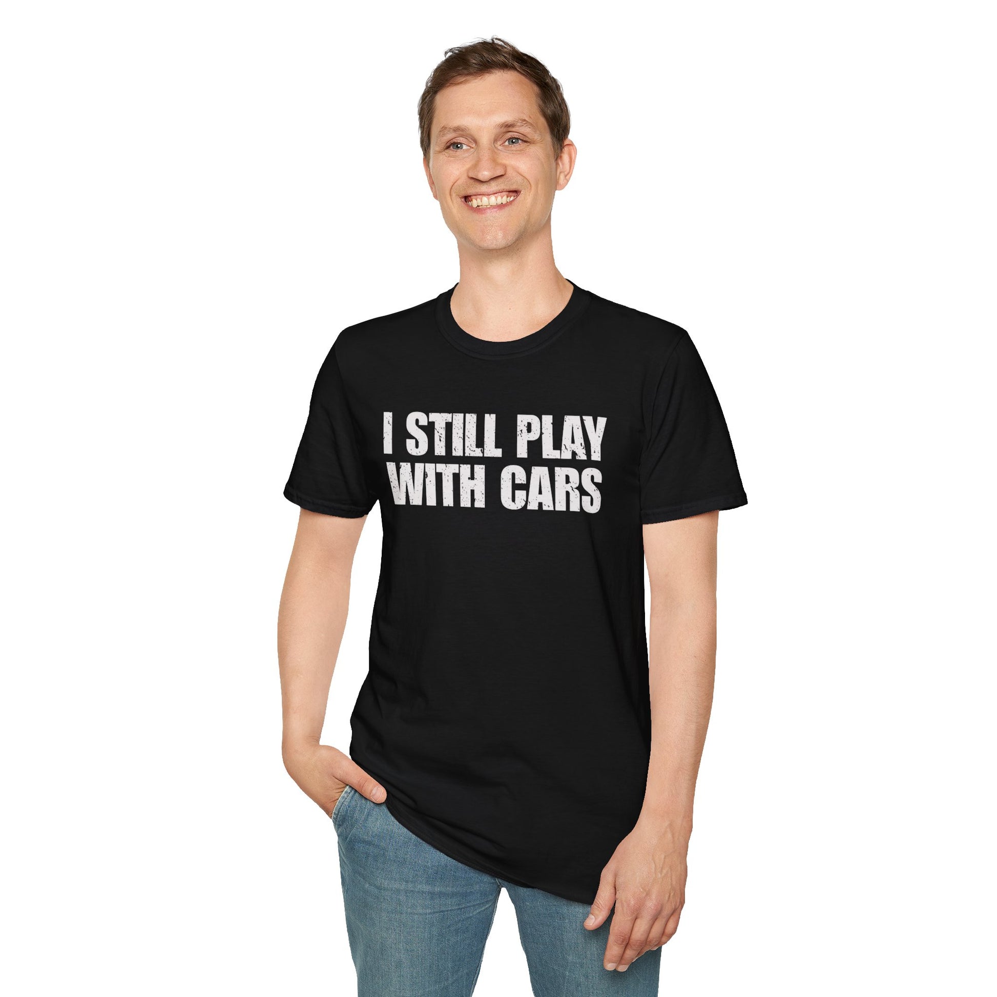 I Still Play With Cars T-Shirt • Car Enthusiast Graphic Tee • Gearhead Humor Shirt • Automotive Lifestyle