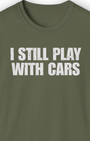 I Still Play with Cars Tee | Minimal Garage Life Streetwear Shirt Tuning Techniques