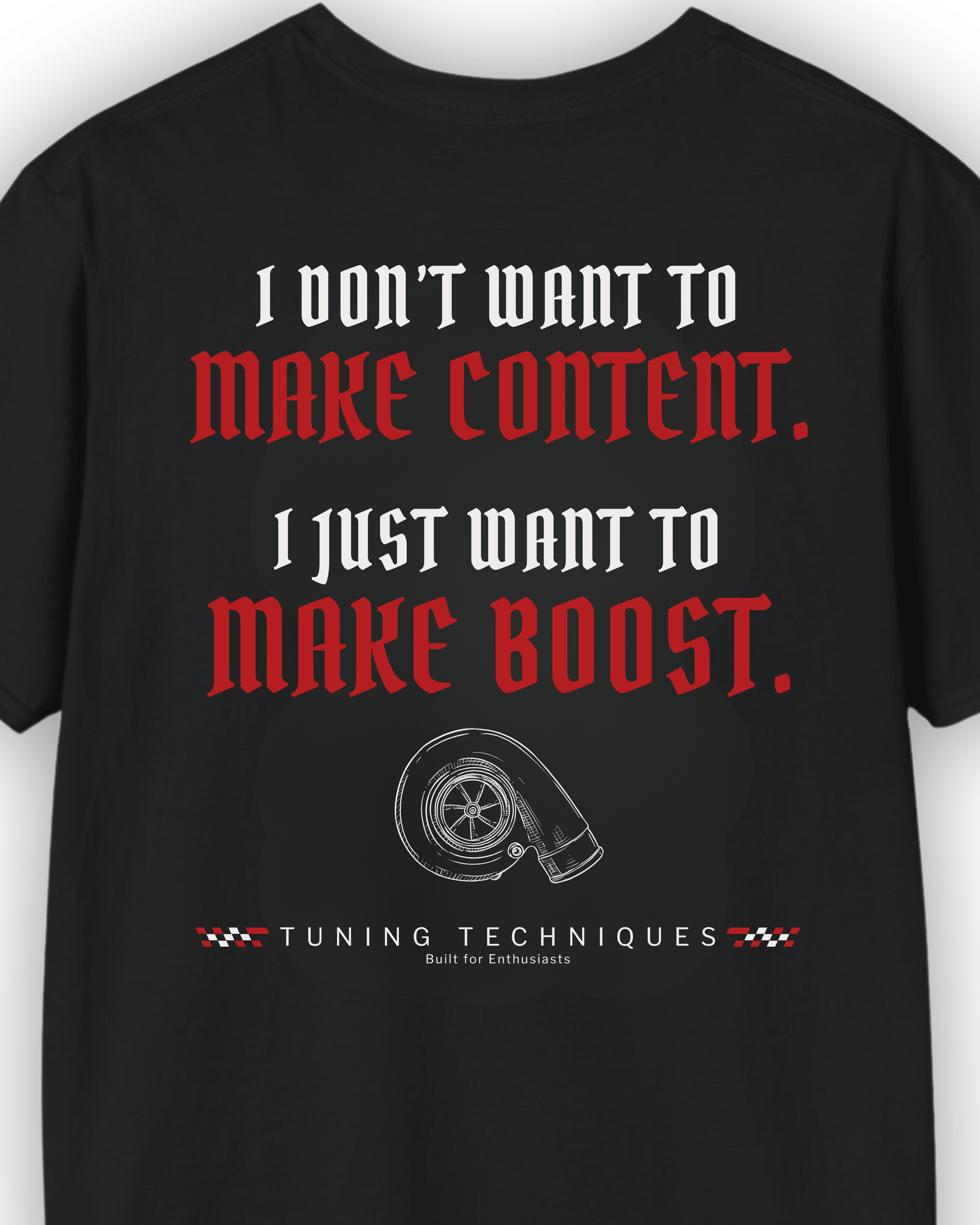 Make Boost T-Shirt | Turbo Car Enthusiast Tee | Built Not Content JDM Streetwear | Tuning Techniques Graphic Shirt Tuning Techniques