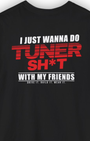 I Just Wanna Do Tuner Sh*t With My Friends Tee | Tuner Culture Collection | Vintage Japanese Motorsport Streetwear Tuning Techniques