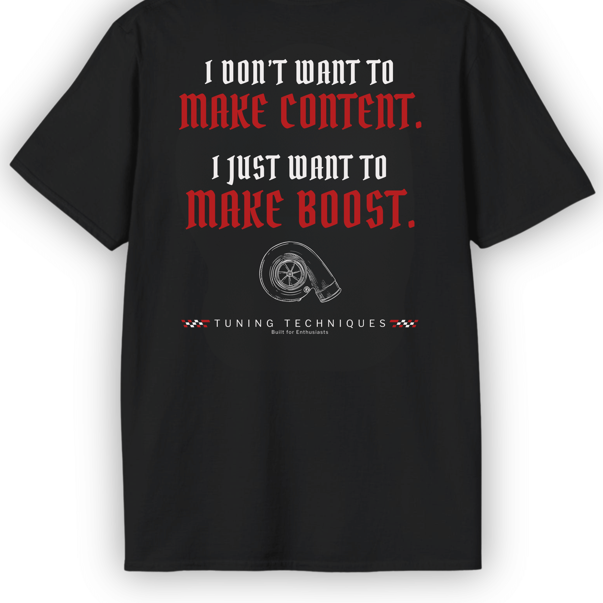 Make Boost T-Shirt | Turbo Car Enthusiast Tee | Built Not Content JDM Streetwear | Tuning Techniques Graphic Shirt Tuning Techniques