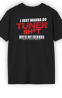 I Just Wanna Do Tuner Sh*t With My Friends Tee | Tuner Culture Collection | Vintage Japanese Motorsport Streetwear Tuning Techniques