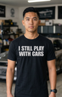 I Still Play with Cars Tee | Minimal Garage Life Streetwear Shirt Tuning Techniques