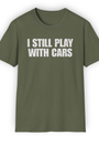 I Still Play with Cars Tee | Minimal Garage Life Streetwear Shirt Tuning Techniques