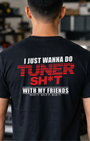 I Just Wanna Do Tuner Sh*t With My Friends Tee | Tuner Culture Collection | Vintage Japanese Motorsport Streetwear Tuning Techniques