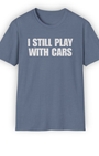 I Still Play with Cars Tee | Minimal Garage Life Streetwear Shirt Tuning Techniques